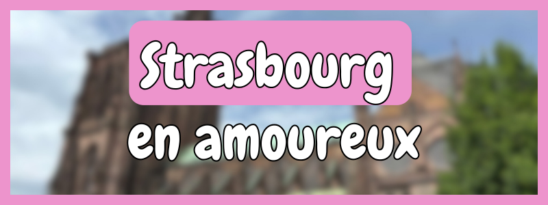 visiter Strasbourg, guide de voyage, city break, amand'in trip